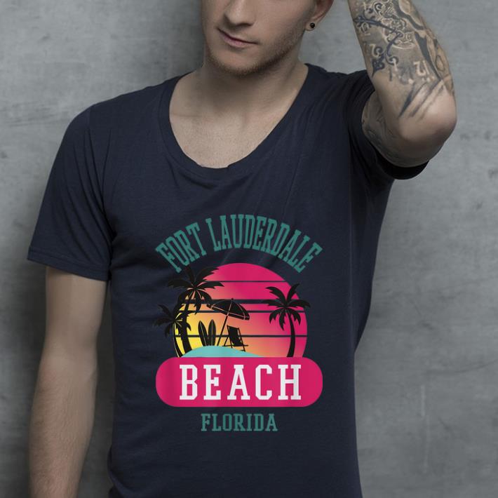Original Fort Lauderdale Florida Beach Fl shirt 4 - Original Fort Lauderdale Florida Beach Fl shirt