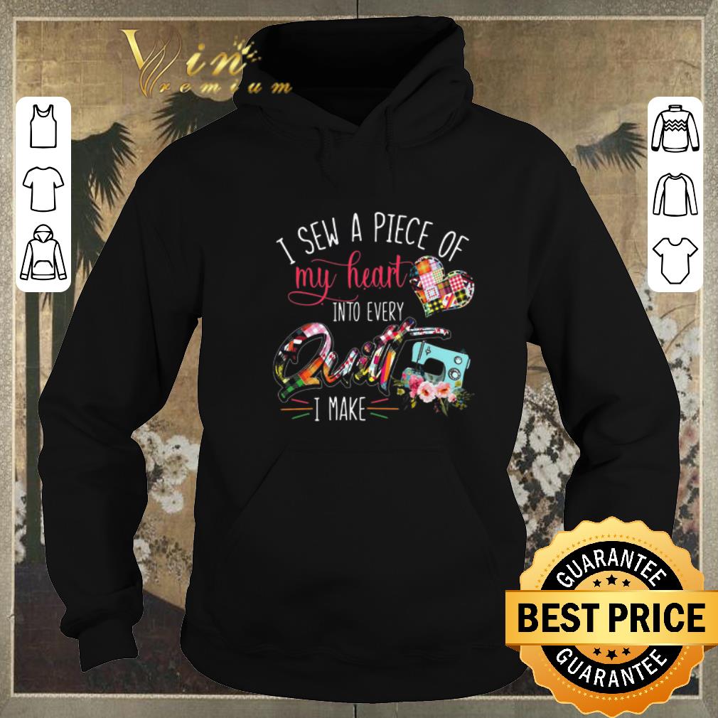 Original I sew a piece of my heart into every quilt i make shirt sweater Original I sew a piece of my heart into every quilt i make shirt sweater 4 - Original I sew a piece of my heart into every quilt i make shirt sweater