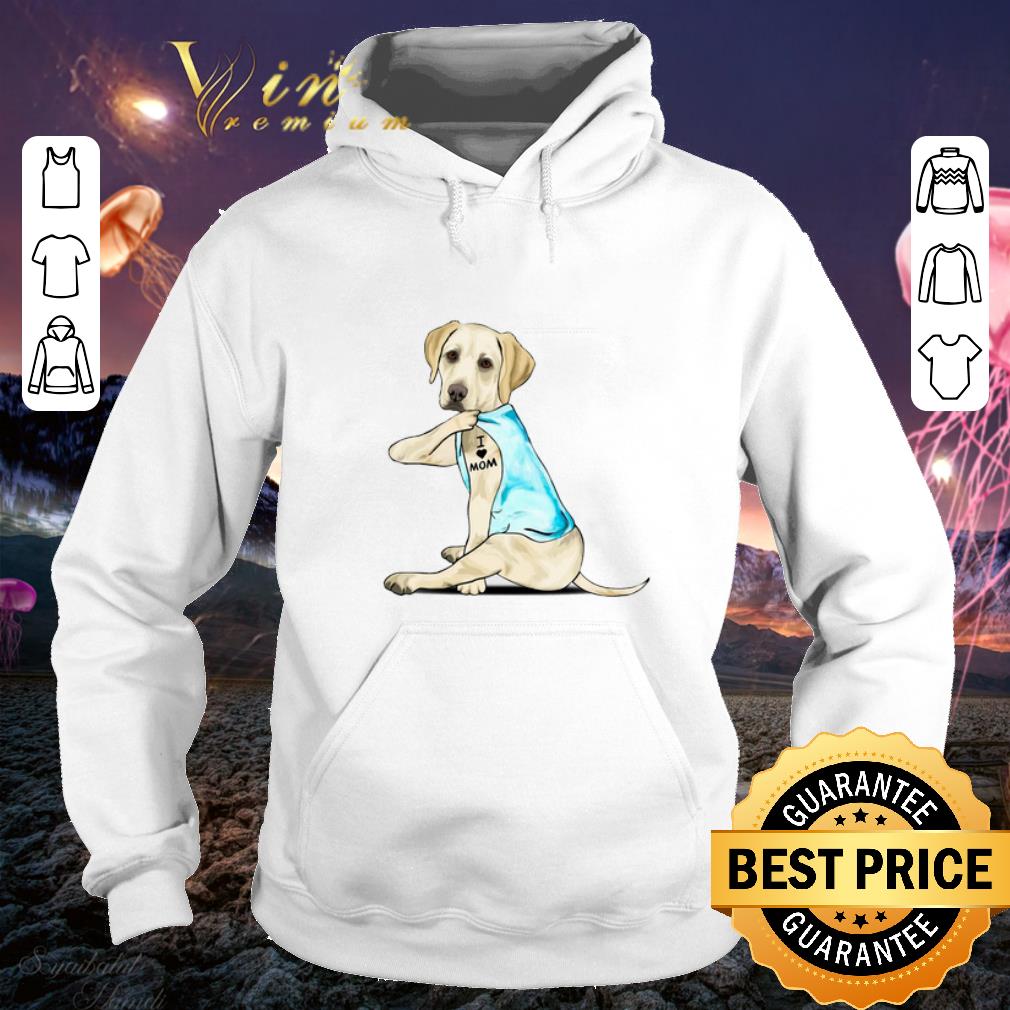 Original Labrador Retriever I love mom tattoos shirt Original Labrador Retriever I love mom tattoos shirt 4 - Original Labrador Retriever I love mom tattoos shirt