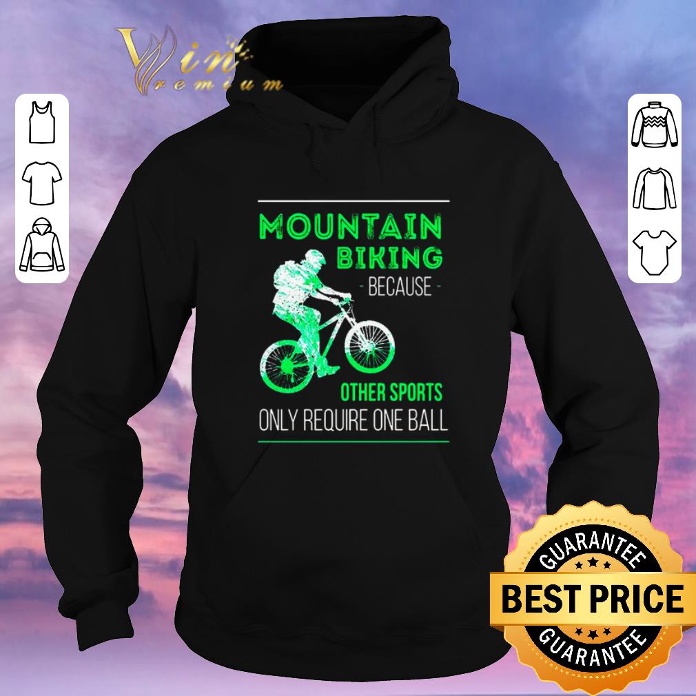 Original Mountain biking because other sports only require one ball shirt sweater Original Mountain biking because other sports only require one ball shirt sweater 4 - Original Mountain biking because other sports only require one ball shirt sweater