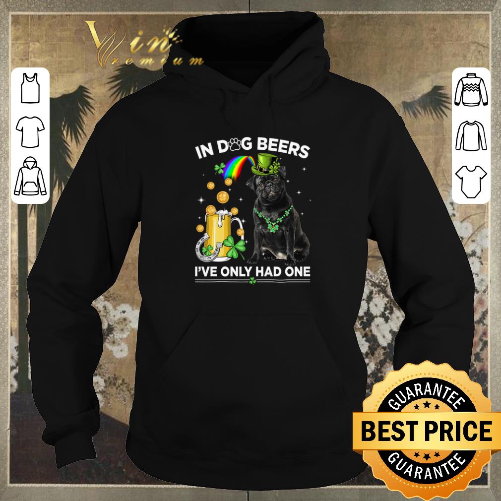 Original Pug in dog beers i ve only had one St Patrick s day shirt sweater 4 - Original Pug in dog beers i've only had one St. Patrick's day shirt sweater