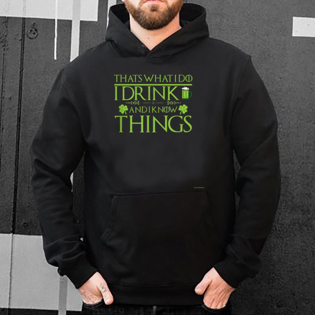 Original St patricks Day i Drink And I Know Things Lucky Irish shirt 4 - Original St.patricks Day -i Drink And I Know Things Lucky Irish shirt
