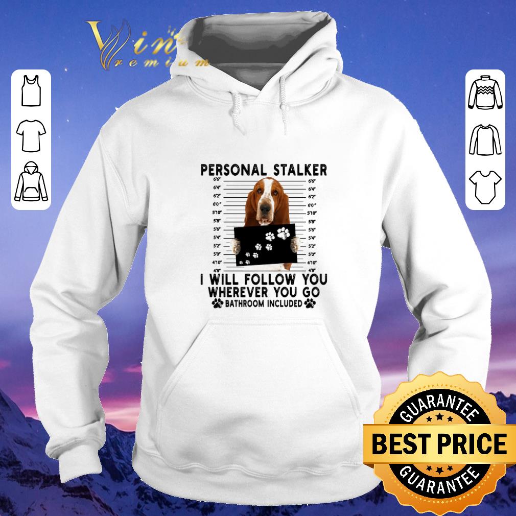 Premium Basset Hound personal stalker i will follow you wherever you go shirt sweater 4 - Premium Basset Hound personal stalker i will follow you wherever you go shirt sweater