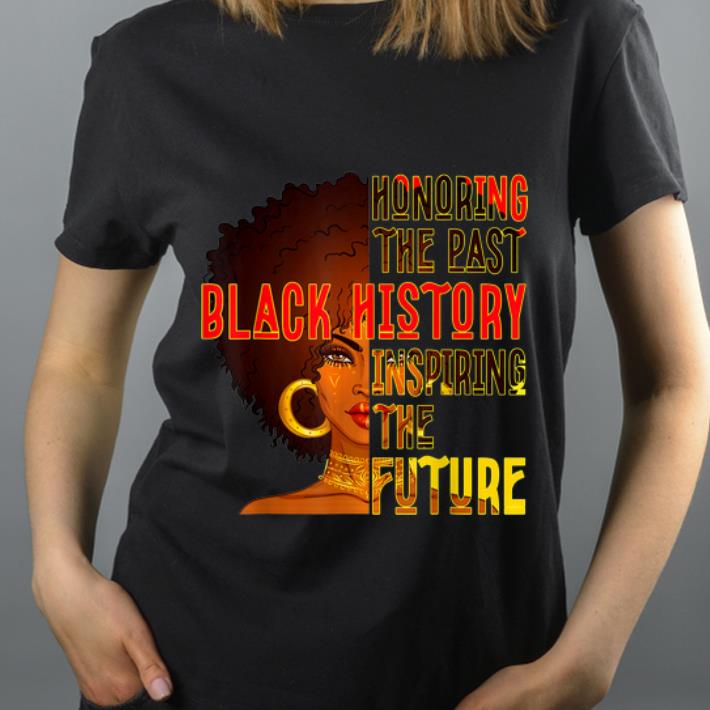 Premium Black History Month Honoring Past Inspiring The Future shirt 4 - Premium Black History Month Honoring Past Inspiring The Future shirt