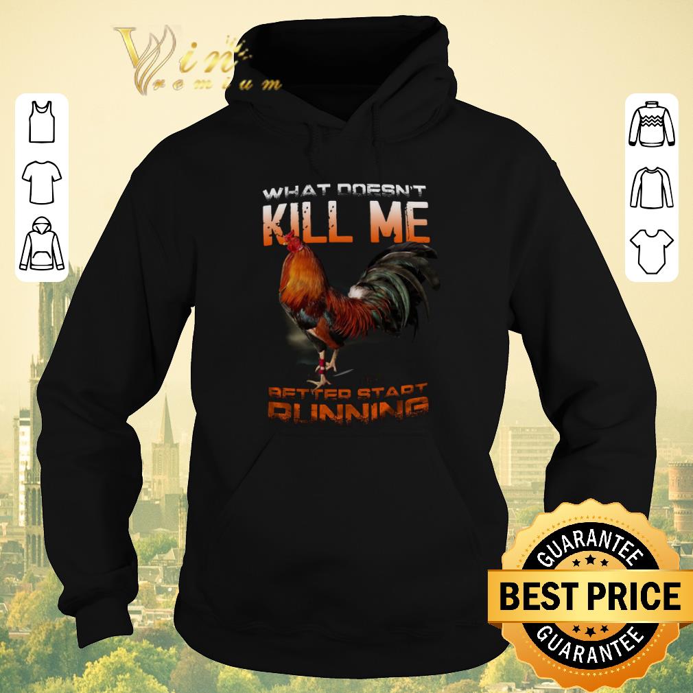 Premium Chicken Rooster What doesn t kill me better start running shirt 4 - Premium Chicken Rooster What doesn't kill me better start running shirt