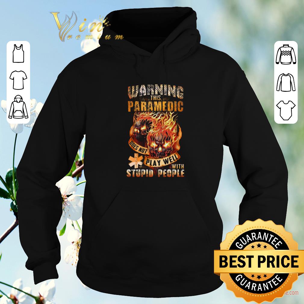 Premium Fire skulls warning this paramedic does not play well with stupid people shirt sweater 4 - Premium Fire skulls warning this paramedic does not play well with stupid people shirt sweater