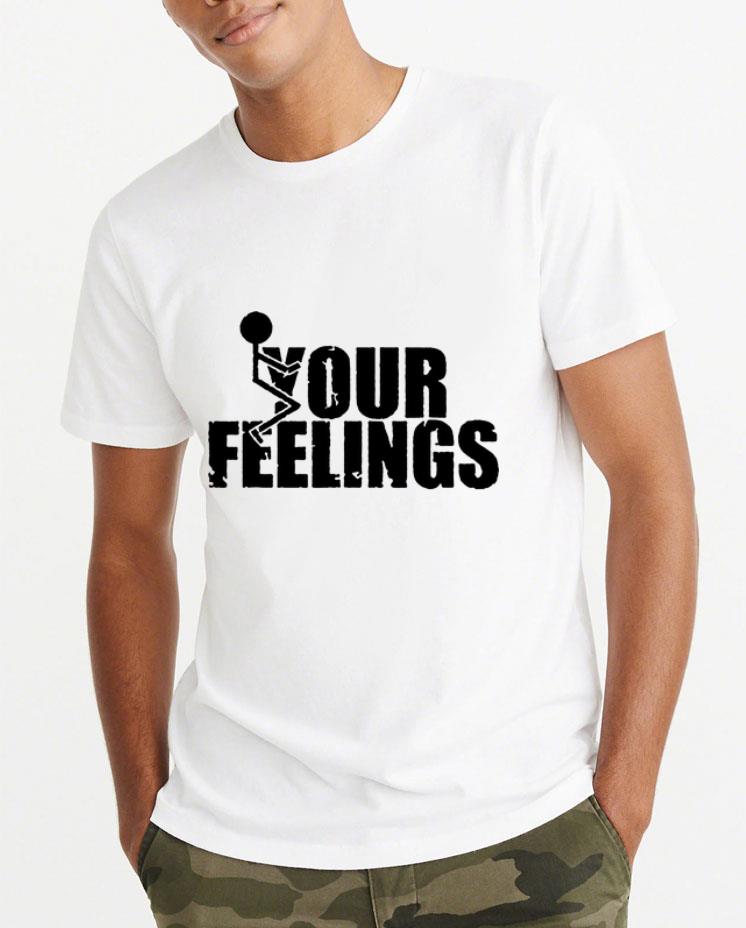 Premium Fuck Your Feelings shirt 4 - Premium Fuck Your Feelings shirt