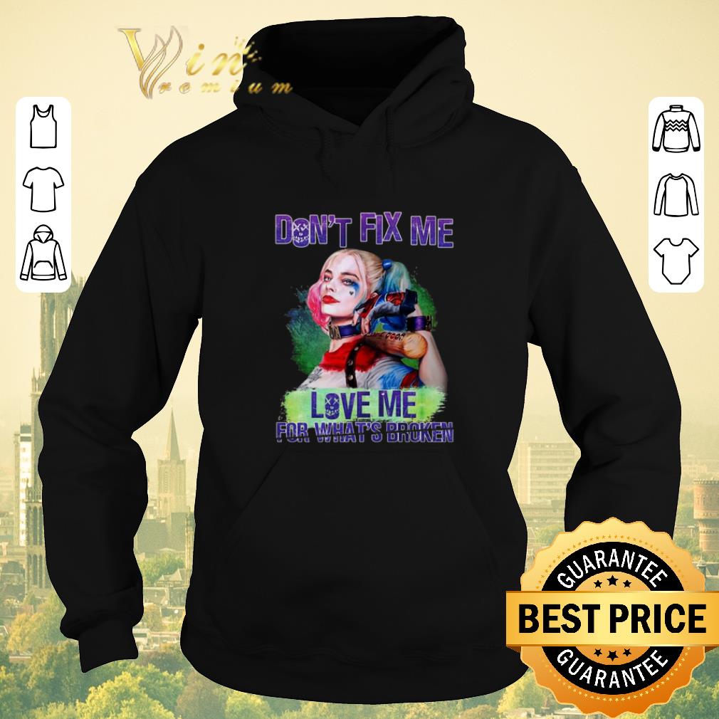 Premium Harley Quinn don t fix me love me for what broken birds of prey shirt sweater 4 - Premium Harley Quinn don't fix me love me for what broken birds of prey shirt sweater