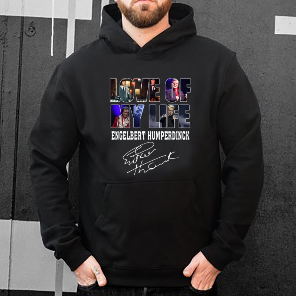 Premium Love Of My Life Engelbert Humperdinck Signature shirt 4 1 - Premium Love Of My Life Engelbert Humperdinck Signature shirt