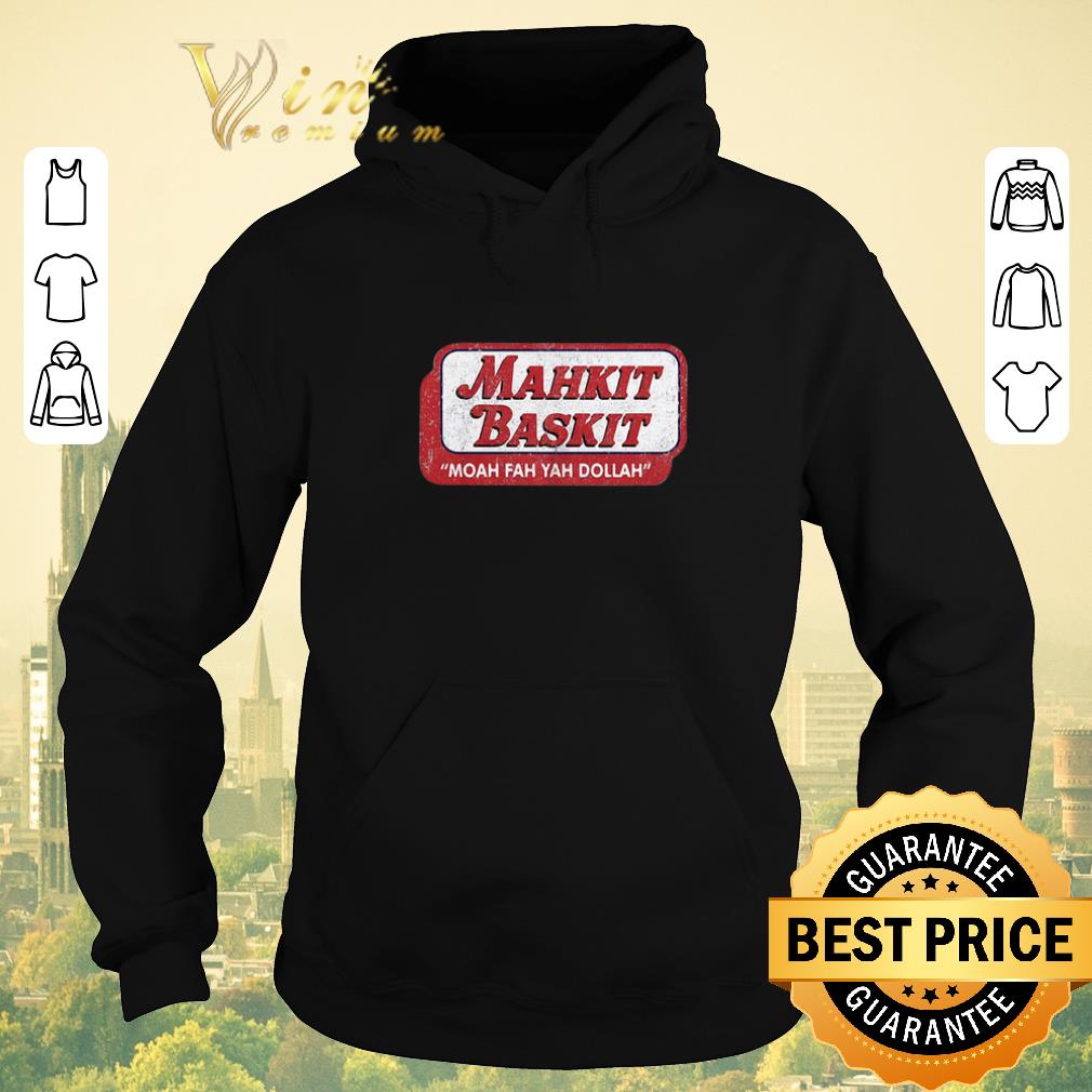 Premium Mahkit baskit moah fah yah dollah shirt sweater 4 - Premium Mahkit baskit moah fah yah dollah shirt sweater