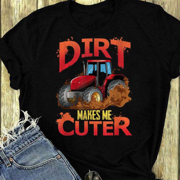 Premium Tractor And Dirt Make Me Cuter shirt 4 - Premium Tractor And Dirt Make Me Cuter shirt