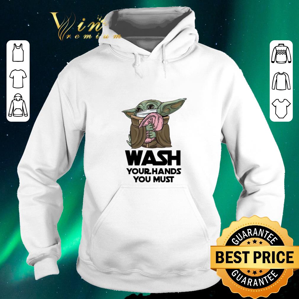 Awesome Baby Yoda wash your hands you must Coronavirus shirt sweater 4 - Awesome Baby Yoda wash your hands you must Coronavirus shirt sweater