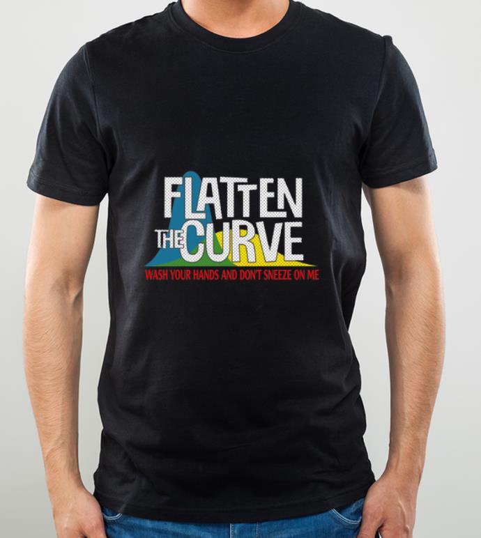 Awesome Flatten The Curve Wash Your Hands And Don t Sneeze On Me shirt 4 - Awesome Flatten The Curve Wash Your Hands And Don’t Sneeze On Me shirt