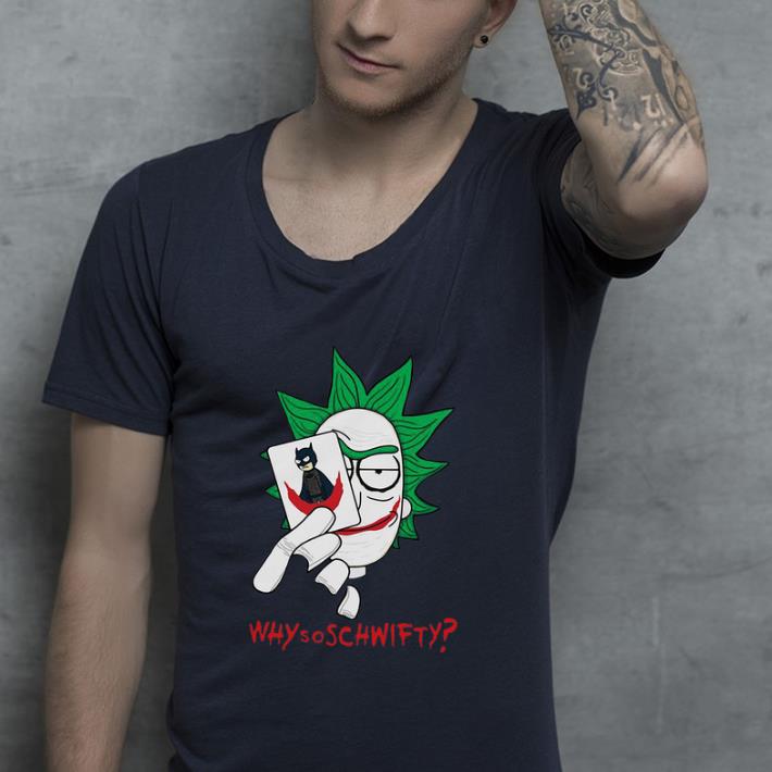Awesome Rick And Morty Joker Why So Schwifty shirt 4 - Awesome Rick And Morty Joker Why So Schwifty shirt