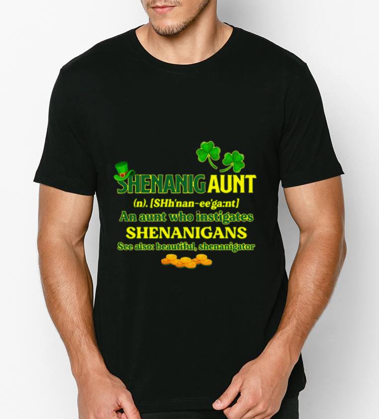 Awesome Shenanigan An Aunt Who Instigates Shenanigans See Also Beautiful Shenanigator St Patrick Day shirt 4 - Awesome Shenanigan An Aunt Who Instigates Shenanigans See Also Beautiful Shenanigator St Patrick Day shirt