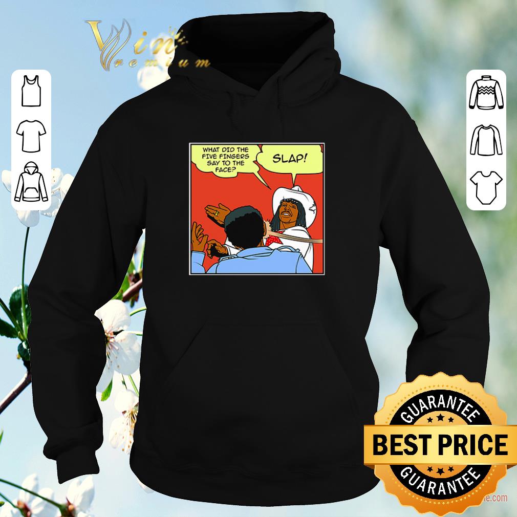 Awesome What did the five fingers say to the face slap shirt sweater Awesome What did the five fingers say to the face slap shirt sweater 4 - Awesome What did the five fingers say to the face slap shirt sweater