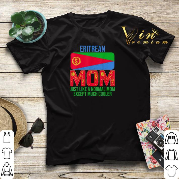 Eritrean Mom just like a normal mom except much cooler Mother’s Day shirt sweater Eritrean Mom just like a normal mom except much cooler Mother s Day shirt sweater 4 1 - Eritrean Mom just like a normal mom except much cooler Mother’s Day shirt sweater