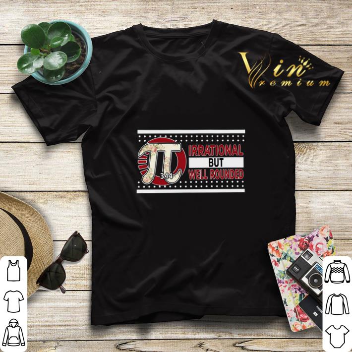 Flowers Pi irrational but well rounded shirt Flowers Pi irrational but well rounded shirt 4 - Flowers Pi irrational but well rounded shirt