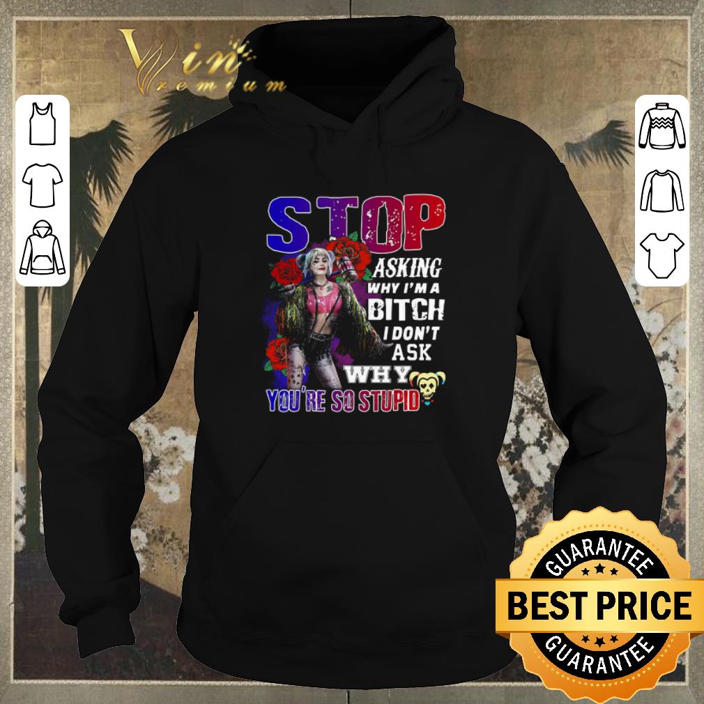 Funny Harley Quinn stop asking why i m a bitch i don t ask why you re so stupid shirt sweater 4 - Funny Harley Quinn stop asking why i’m a bitch i don’t ask why you’re so stupid shirt sweater