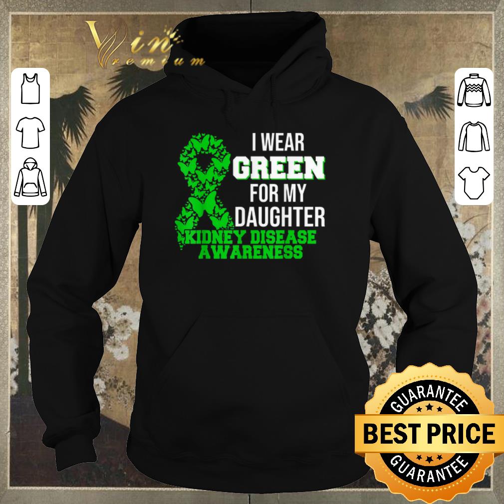 Funny I Wear Green For My Daughter Kidney Disease Awareness shirt sweater 4 - Funny I Wear Green For My Daughter Kidney Disease Awareness shirt sweater