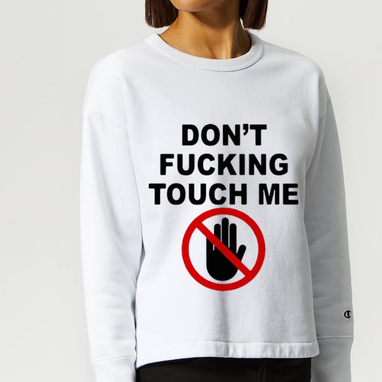 Great Covid 19 Don t Fucking Touch Me shirt 4 - Great Covid-19 Don’t Fucking Touch Me shirt