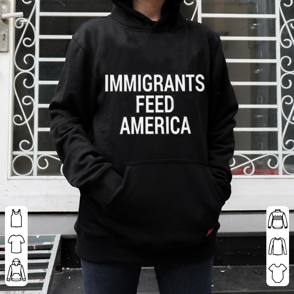 Great Immigrants feed America shirt 4 - Great Immigrants feed America shirt
