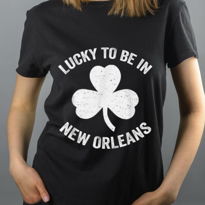 Great New Orleans St Patrick s Day Lucky Irish Shamrock Gift shirt 4 - Great New Orleans St. Patrick's Day Lucky Irish Shamrock Gift shirt