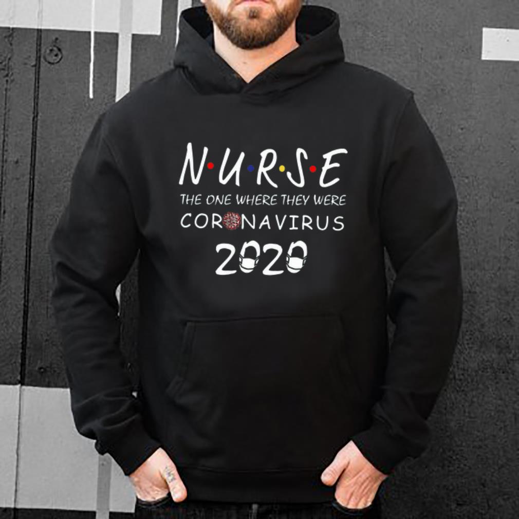 Great Nurse The One Where They Were Coronavirus 2020 shirt 4 - Great Nurse The One Where They Were Coronavirus 2020 shirt