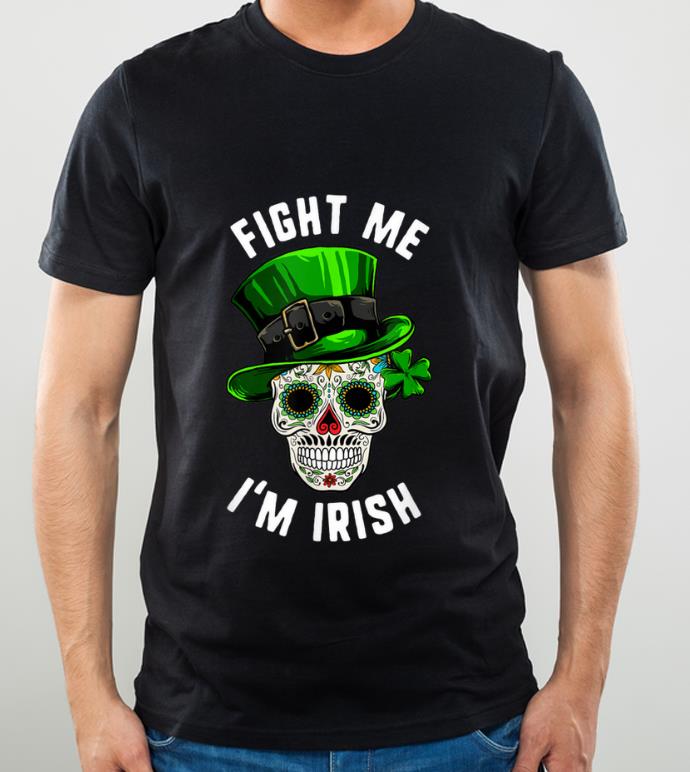 Great St Patricks Day Fight Me I m Irish Sugar Skull Day Of Dead shirt 4 - Great St Patricks Day Fight Me I'm Irish Sugar Skull Day Of Dead shirt