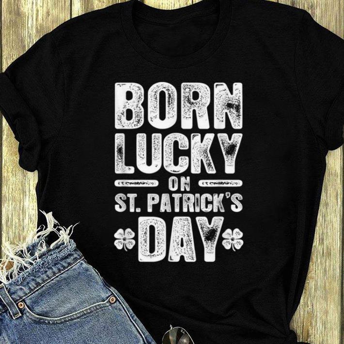 Hot Born Lucky On St Patricks Day Birthday Boys Girls shirt 4 - Hot Born Lucky On St Patricks Day Birthday Boys Girls shirt