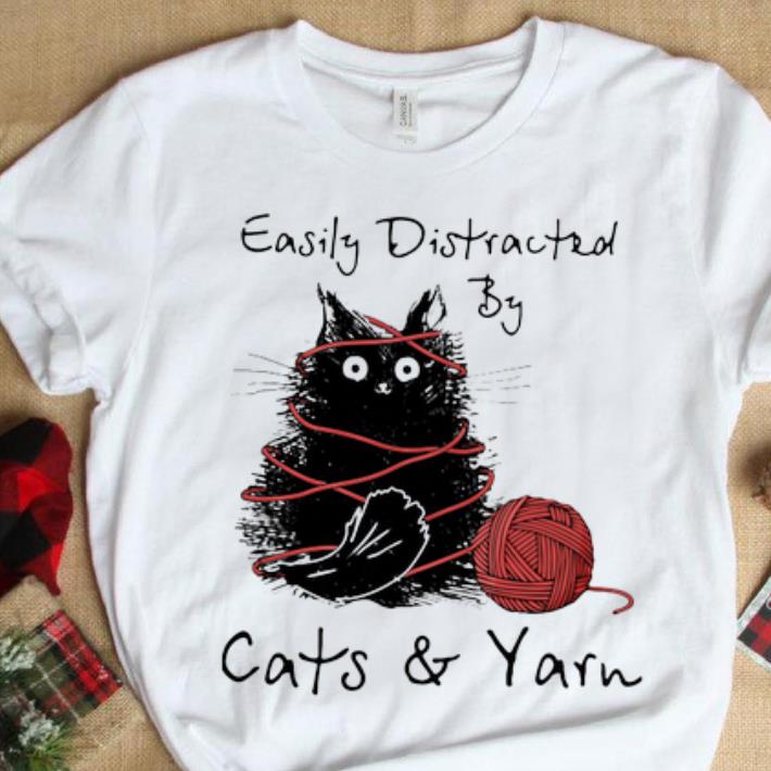 Hot Easily Distracted By Cats And Yarn shirt 1 - Hot Easily Distracted By Cats And Yarn shirt