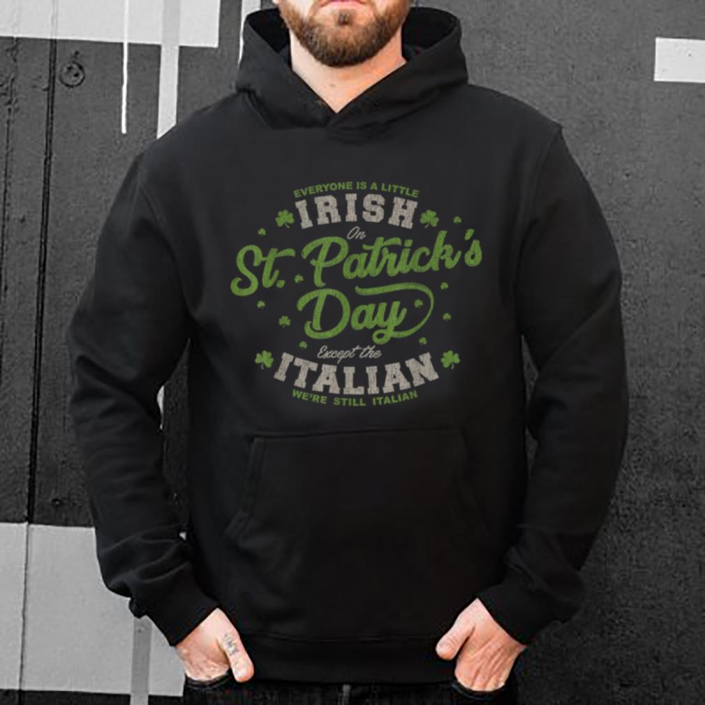 Hot Everyone Is A Irish St Patricks Day Except Italians shirt 4 - Hot Everyone Is A Irish St Patricks Day Except Italians shirt