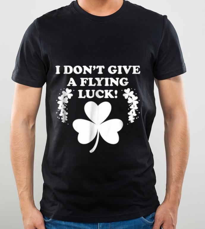 Hot I Don t Give A Flying Luck St Patricks Day Clover shirt 4 - Hot I Don't Give A Flying Luck St Patricks Day Clover shirt