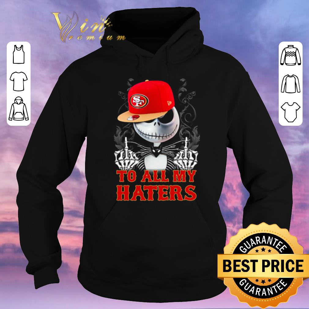 Hot Jack Skellington San Francisco 49ers to all my haters shirt sweater 4 - Hot Jack Skellington San Francisco 49ers to all my haters shirt sweater