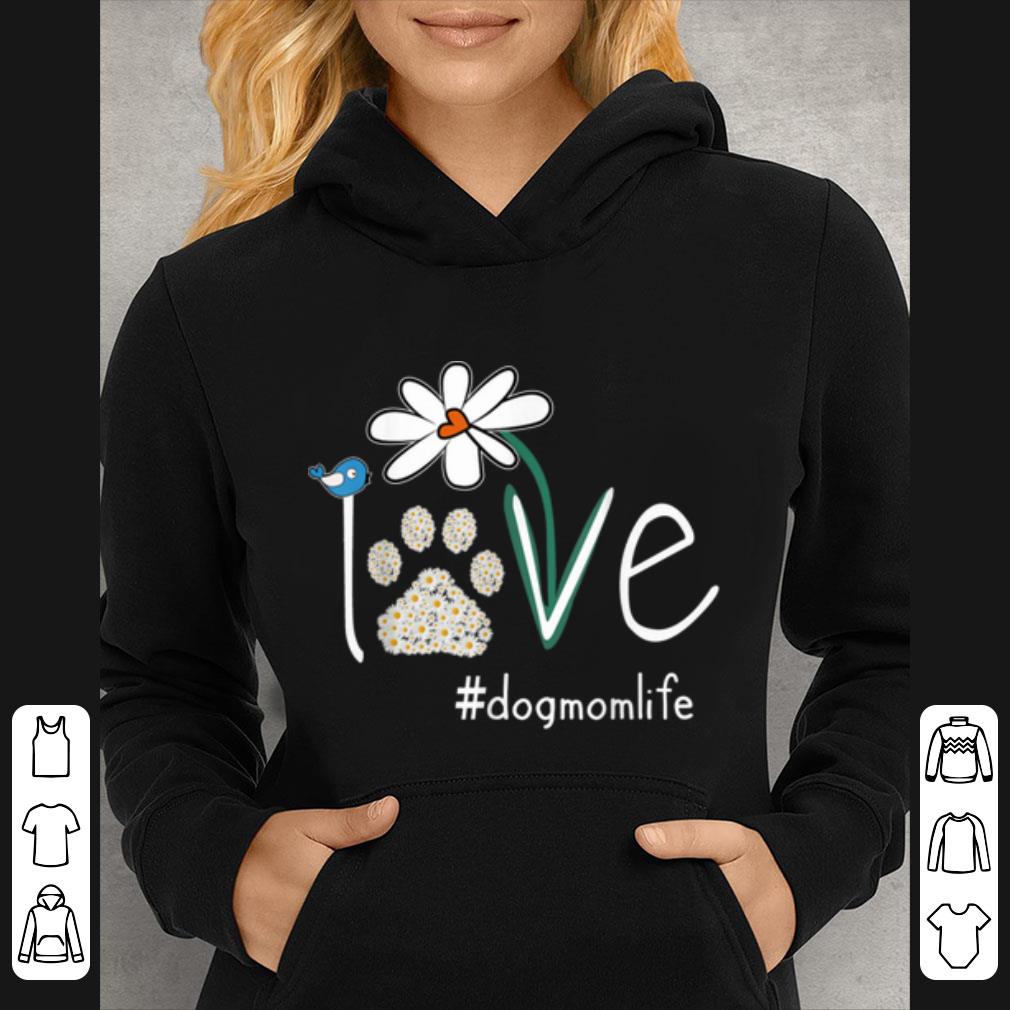 Hot Love Dog Mom Life Daisy Bird Cute Mother s Day Gift For Wife shirt 4 - Hot Love Dog Mom Life Daisy Bird Cute Mother's Day Gift For Wife shirt