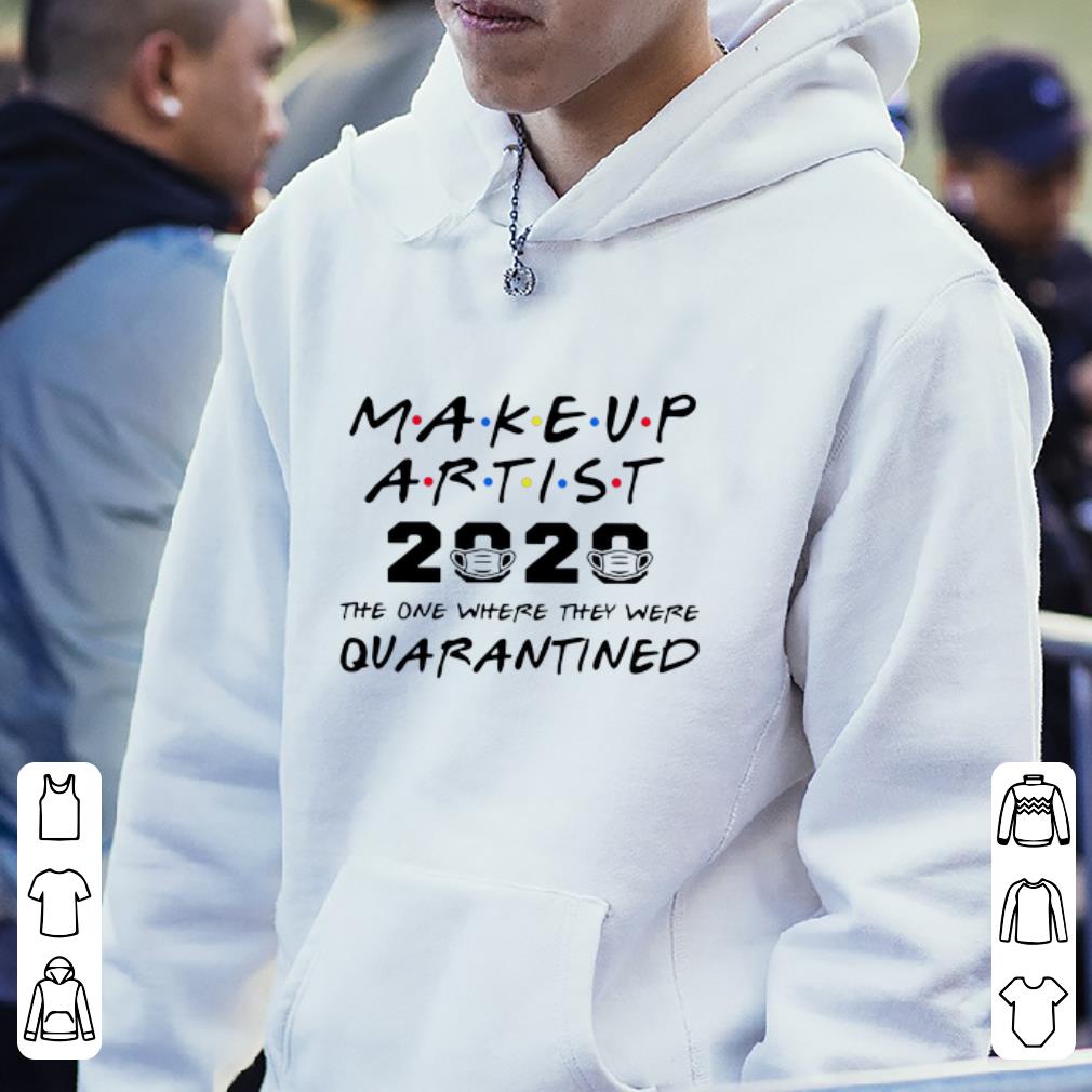 Hot Makeup Artist 2020 The One Where They Were Quarantined Covid 19 shirt 4 - Hot Makeup Artist 2020 The One Where They Were Quarantined Covid-19 shirt