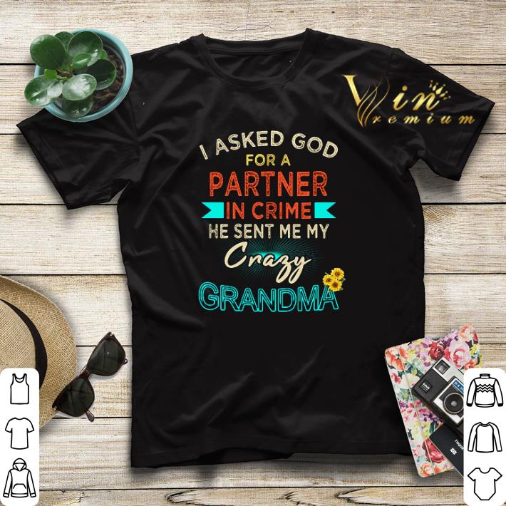 I asked God for a Partner in crime he sent me my Crary Grandma shirt sweater 4 - I asked God for a Partner in crime he sent me my Crary Grandma shirt sweater