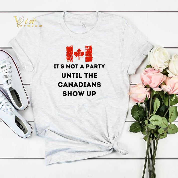 It s not a party until the Canadians flag show up shirt sweater 4 - It’s not a party until the Canadians flag show up shirt sweater
