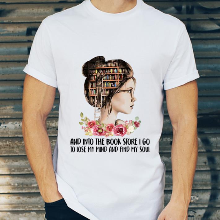 Nice And Into The Book Store I Go To Lose My Mind And Find My Soul shirt 4 - Nice And Into The Book Store I Go To Lose My Mind And Find My Soul shirt