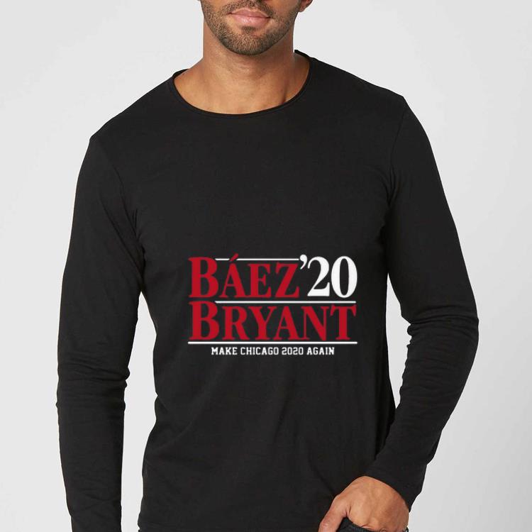 Nice Baez Bryant 2020 Make Chicago 2020 Again shirt 4 - Nice Baez Bryant 2020 Make Chicago 2020 Again shirt