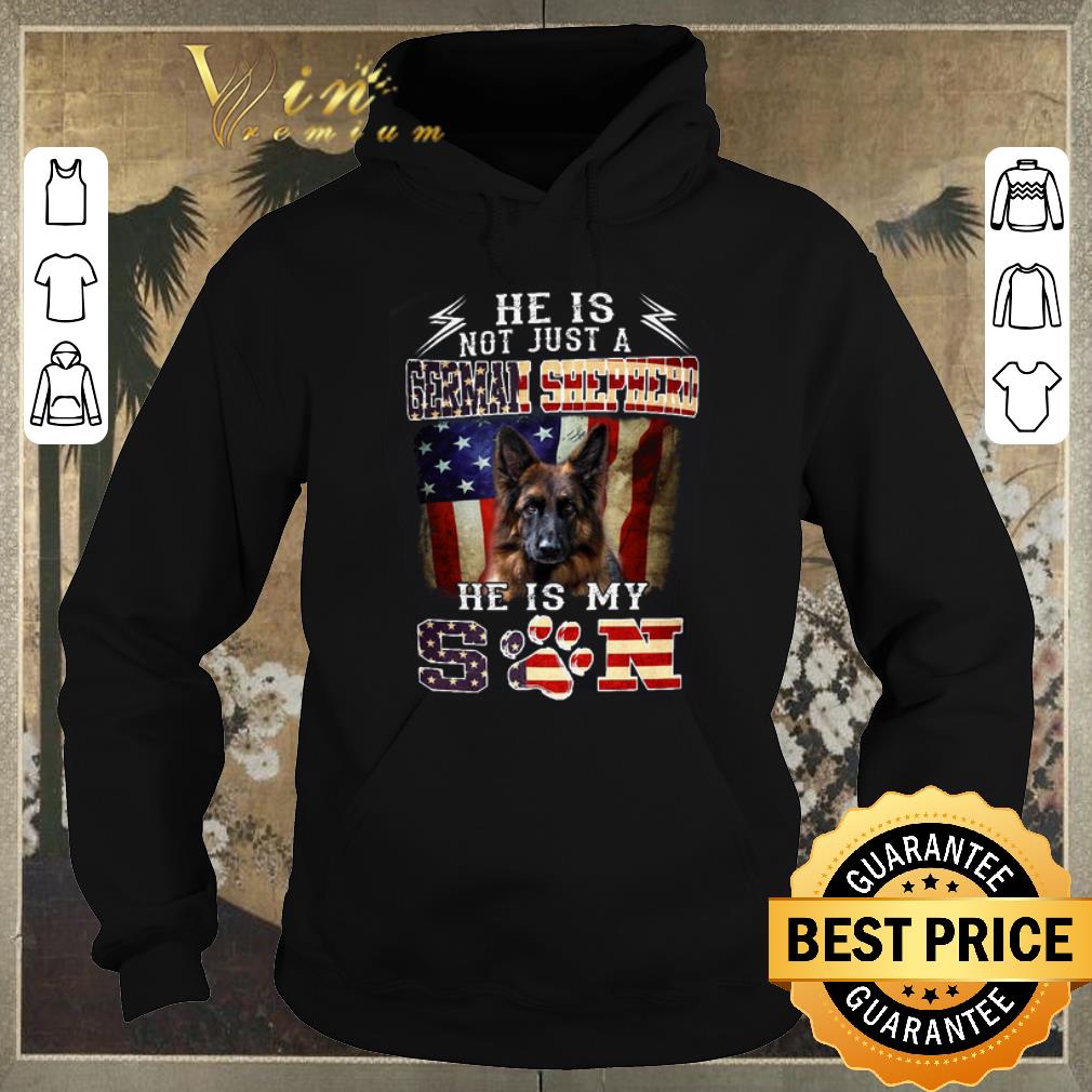 Nice He is not just a German Shepherd he is my son American flag shirt sweater Nice He is not just a German Shepherd he is my son American flag shirt sweater 4 - Nice He is not just a German Shepherd he is my son American flag shirt sweater