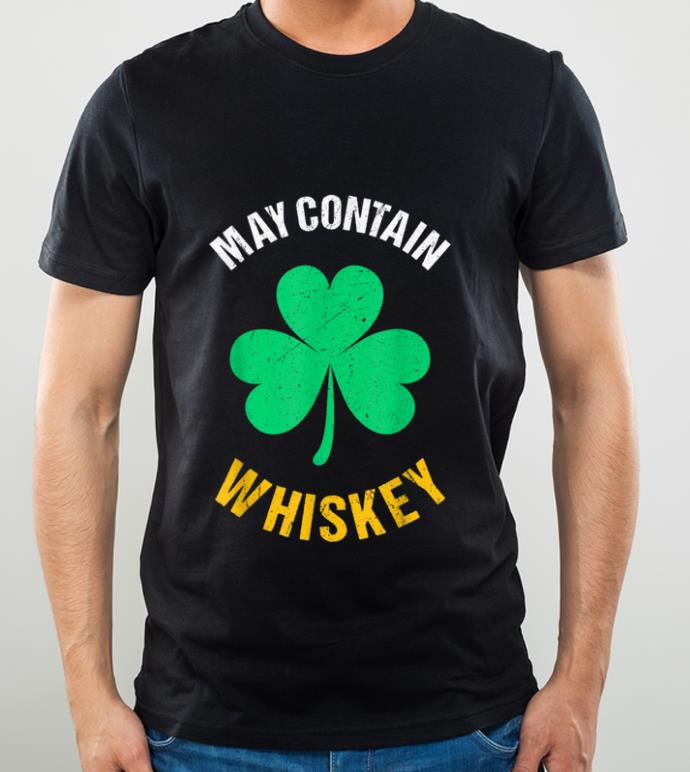 Nice May Contain Whiskey Saint Patricks Day Drinking shirt 4 - Nice May Contain Whiskey Saint Patricks Day Drinking shirt
