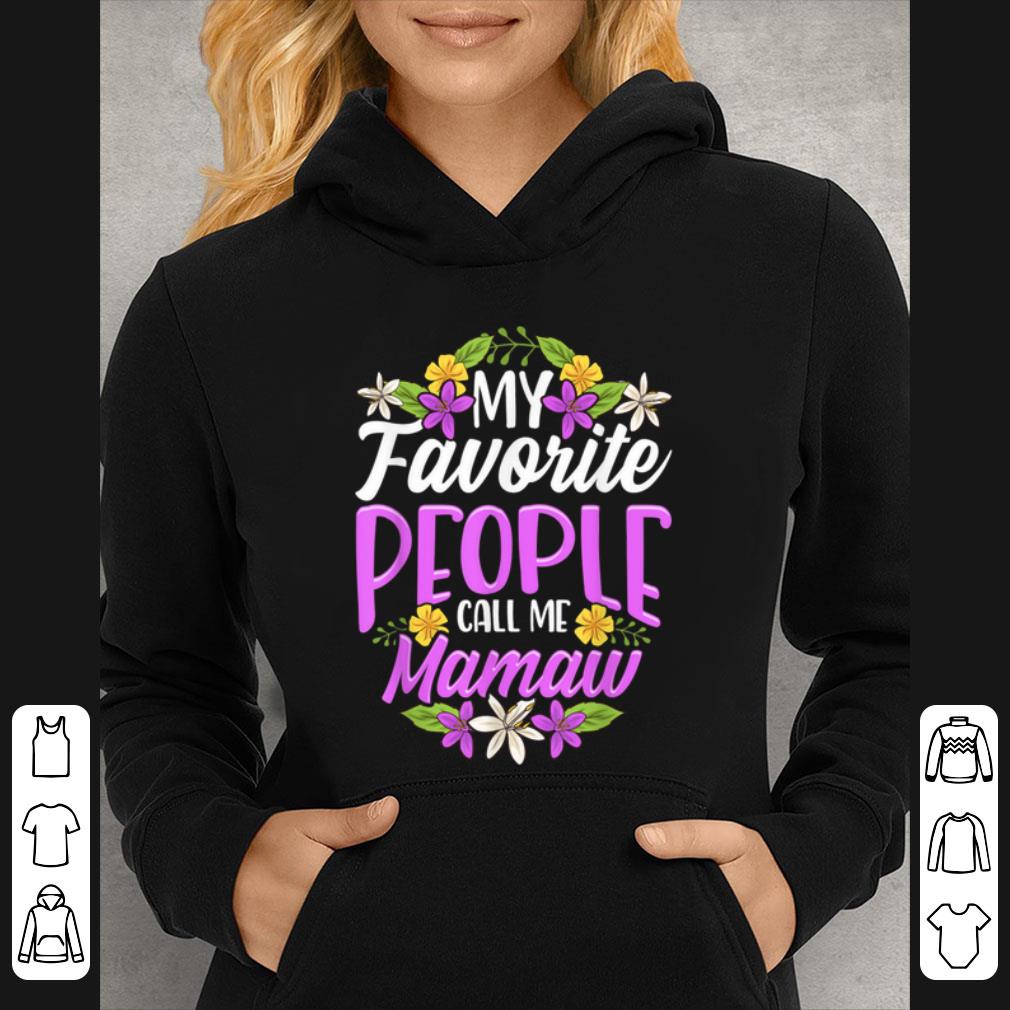 Nice My Favorite People Call Me Mamaw Floral Mothers Day Gifts shirt 4 - Nice My Favorite People Call Me Mamaw Floral Mothers Day Gifts shirt