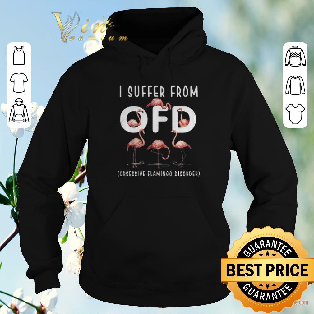 Official Flamingos I Suffer From OFD Obsessive Flamingo Disorder shirt sweater 4 - Official Flamingos I Suffer From OFD Obsessive Flamingo Disorder shirt sweater