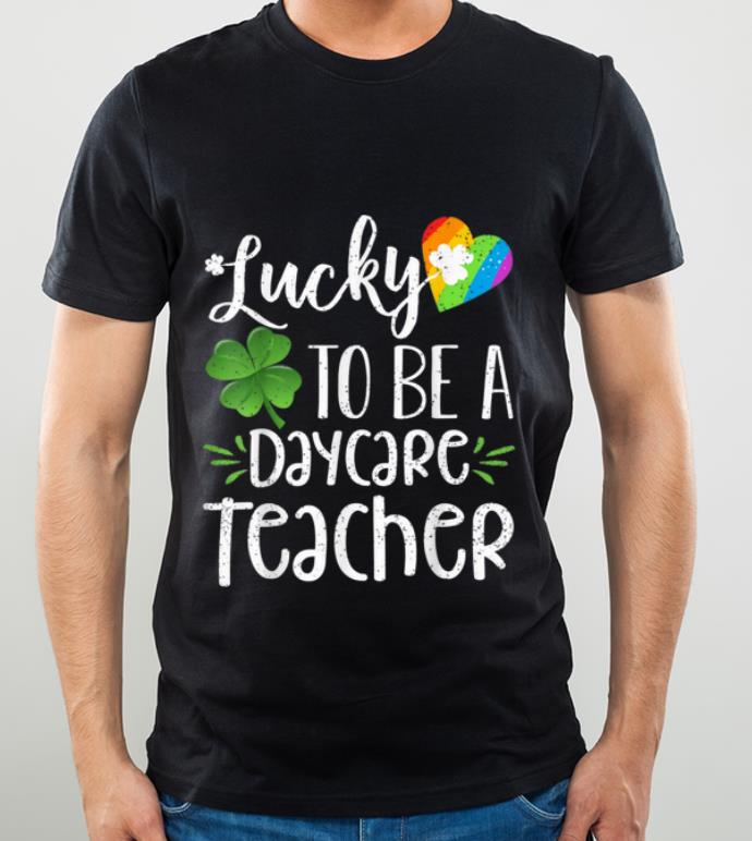 Official Lucky To Be A Daycare Teacher Funny St Patricks Day Gift shirt 4 - Official Lucky To Be A Daycare Teacher Funny St. Patricks Day Gift shirt