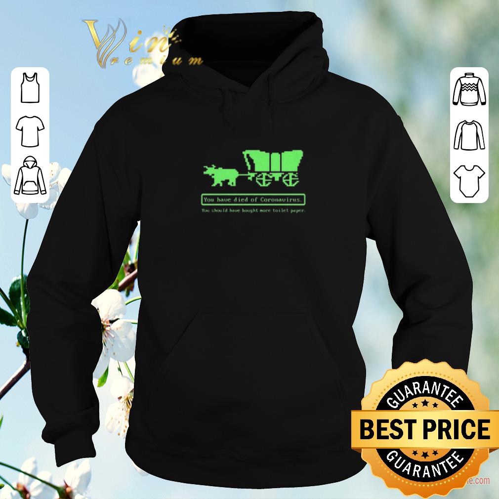 Official Oregon Trail You Have Died Of Coronavirus You Should Have Bought More Toilet Paper shirt sweater 4 - Official Oregon Trail You Have Died Of Coronavirus You Should Have Bought More Toilet Paper shirt sweater