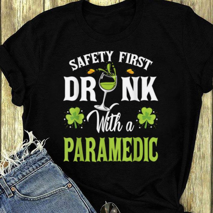 Official St Patrick s Day Safety First Drink With Paramedic shirt 4 - Official St Patrick's Day Safety First Drink With Paramedic shirt
