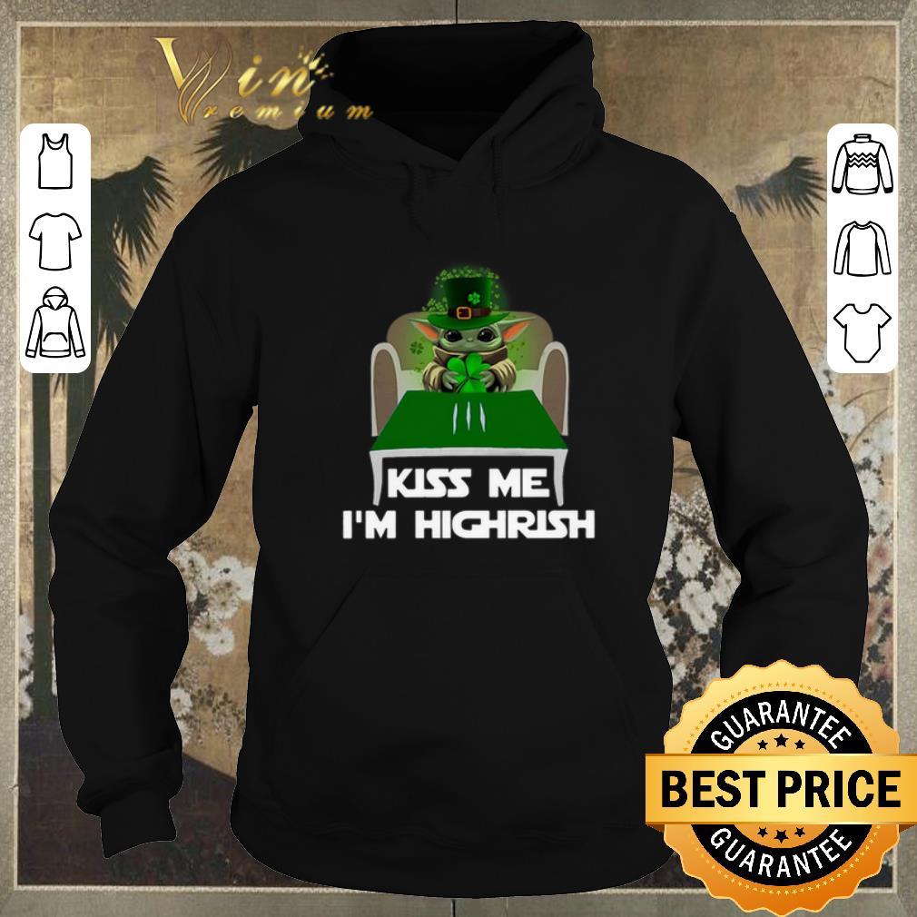 Original Baby Yoda kiss me i m highrish Irish St Patrick s Day shirt sweater 4 - Original Baby Yoda kiss me i'm highrish Irish St. Patrick's Day shirt sweater