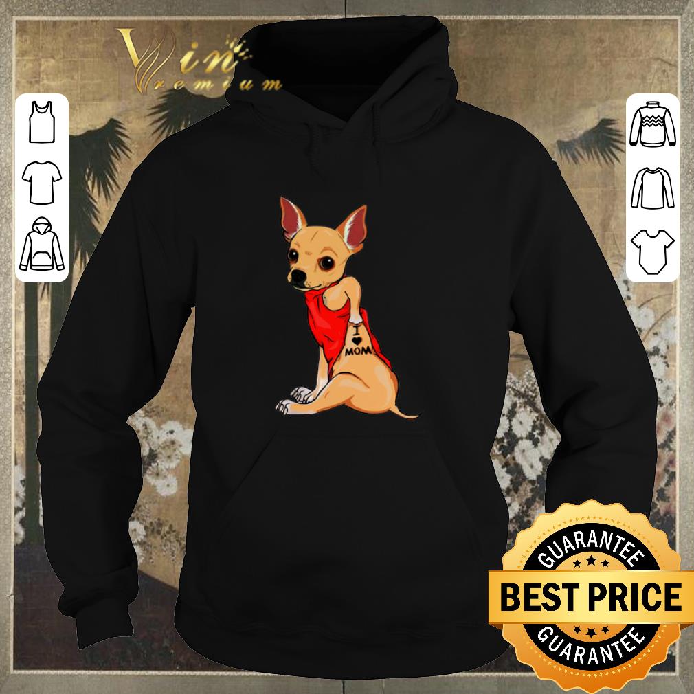 Original Chihuahua Tattoos I Love Mom shirt sweater Original Chihuahua Tattoos I Love Mom shirt sweater 4 - Original Chihuahua Tattoos I Love Mom shirt sweater