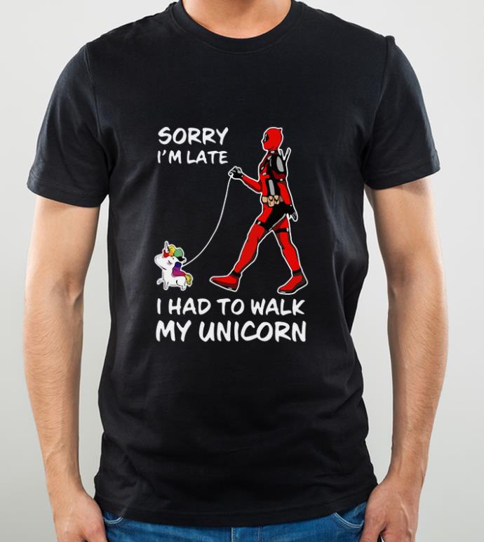 Original Deadpool Sorry I m Late I Had To Walk My Unicorn shirt 4 - Original Deadpool Sorry I'm Late I Had To Walk My Unicorn shirt